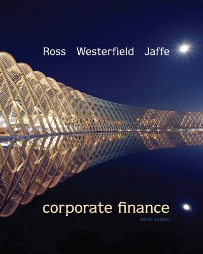 Corporate Finance, 10th Edition, by Stephen Ross, Randolph W. Westerfield, Jeffrey Jaffe Corporate Finance, 10th Edition, by Stephen Ross, Randolph W. Westerfield, Jeffrey Jaffe