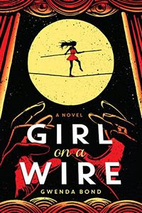Girl on a Wire by Gwenda Bond Girl on a Wire by Gwenda Bond