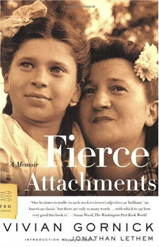 Fierce Attachments: A Memoir (FSG Classics), by Vivian Gornick