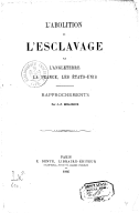 L Abolition de l esclavage par l Angleterre, la France, les États-Unis. Rapprochements, par J.-F. Milliroux