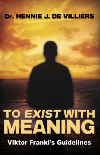To Exist With Meaning, by Dr. Hennie J de Villiers