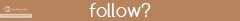 follow?