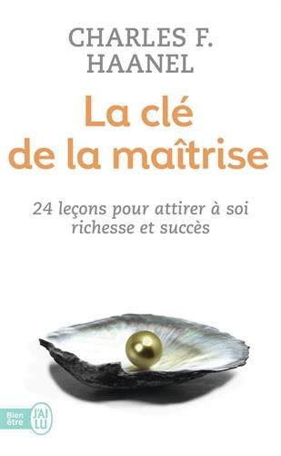La Cle De La Maitrise (French Edition), by Charles Haanel