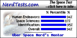 The NerdTests' Space Quiz says I'm an Uber Space Nerd's Mentor.  What kind of space geek are you?  Click here!