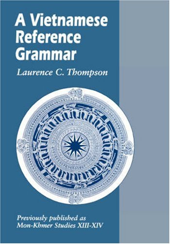 A Vietnamese Reference Grammar (Mon-Khmer Studies), by Laurence C Thompson