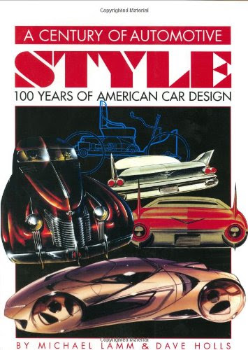 A Century of Automotive Style: 100 Years of American Car Design, by Michael Lamm, Dave Holls