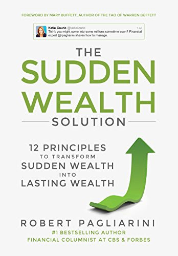 The Sudden Wealth Solution: 12 Principles to Transform Sudden Wealth Into Lasting Wealth, by Robert Pagliarini