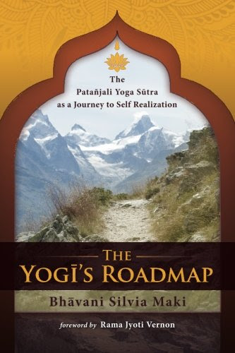 The Yogi's Roadmap: Patanjali Yoga Sutra as a Journey to Self Realization, by Bhavani Silvia Maki