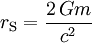 r_{\rm S} = {2\,Gm \over c^2} 
