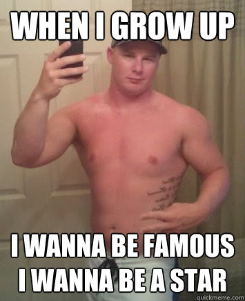 When I Grow Up I Wanna Be Famous I Wanna Be A Star Meme Quickmeme