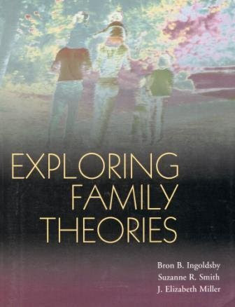 Exploring Family Theories, by Bron B. Ingoldsby, Suzanne R. Smith, J. Elizabeth Miller