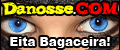Danosse.COM - Eita Bagaceira!