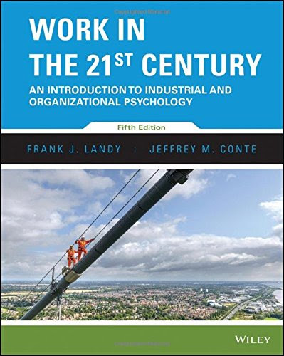 Work in the 21st Century: An Introduction to Industrial and Organizational Psychology, by Frank J. Landy, Jeffrey M. Conte