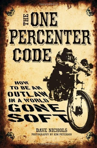 The One Percenter Code: How to Be an Outlaw in a World Gone Soft