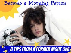 Become a Morning Person: 8 Tips from a Former Night Owl "This is so true, because I have started doing it and it works!"