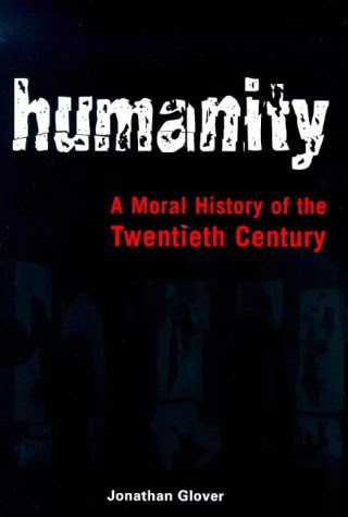 Humanity: A Moral History of the Twentieth Century, by Jonathan Glover