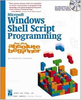 Microsoft Windows Shell Script Programming For The Absolute Beginner
For The Absolute Beginner Series