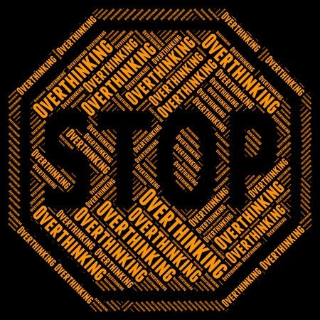 stop over-thinking things