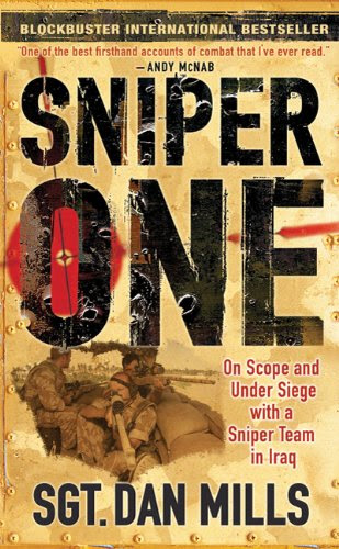 Sniper One: On Scope and Under Siege with a Sniper Team in Iraq, by Dan Mills
