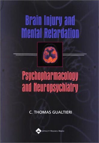 Brain Injury and Mental Retardation: Psychopharmacology and Neuropsychiatry, by C. Thomas Gualtieri MD
