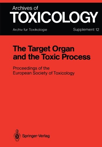 The Target Organ and the Toxic Process: Proceedings of the European Society of Toxicology Meeting Held in Strasbourg, September 17-19, 1987