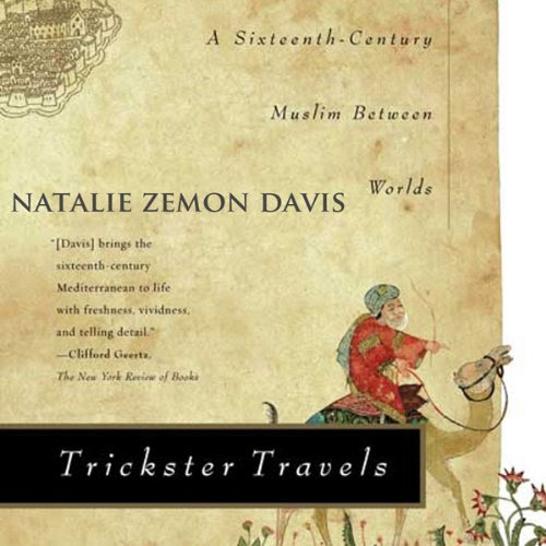 Trickster Travels: A Sixteenth-Century Muslim Between Worlds, by Natalie Zemon Davis