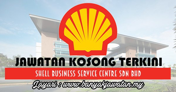 Jawatan Kosong 2017 di Shell Business Service Centre Sdn Bhd www.banyakjawatan.my