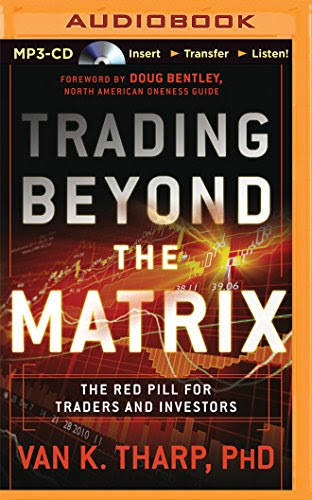 Trading Beyond the Matrix: The Red Pill for Traders and Investors, by Van K. Tharp PhD