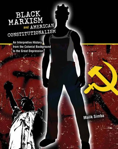 Black Marxism and American Constitutionalism: An Interpretive History from Colonial Background to the Great Depression, by Malik Simba