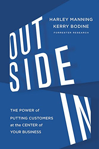 Outside In: The Power of Putting Customers at the Center of Your Business, by Harley Manning, Kerry Bodine Outside In: The Power of Putting Customers at the Center of Your Business, by Harley Manning, Kerry Bodine