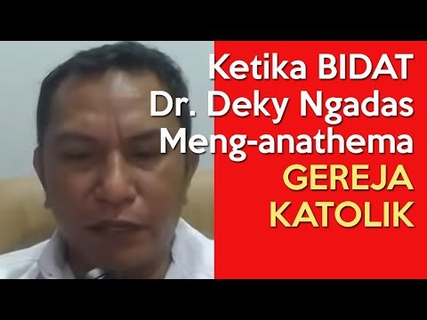 Ketika BIDAT Dr. Deky Ngadas Meng-anathema Gereja Katolik TAPI Berbalik Mengnai Diri Sendiri