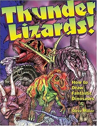 Thunder Lizards!: How to Draw Fantastic Dinosaurs (Fantastic Fantasy Comics), by Steve Miller