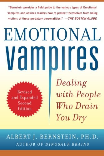 Emotional Vampires: Dealing with People Who Drain You Dry, Revised and Expanded 2nd Edition, by Albert Bernstein