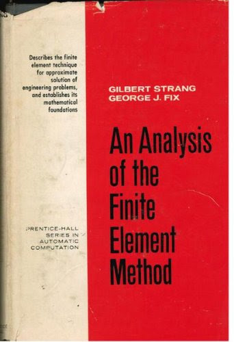 An Analysis of the Finite Element Method (Prentice-Hall Series in Automatic Computation), by Gilbert Strang, George J. Fix
