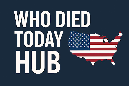 Who Died Today Hub – Celebrity Death News, &amp; Tributes
