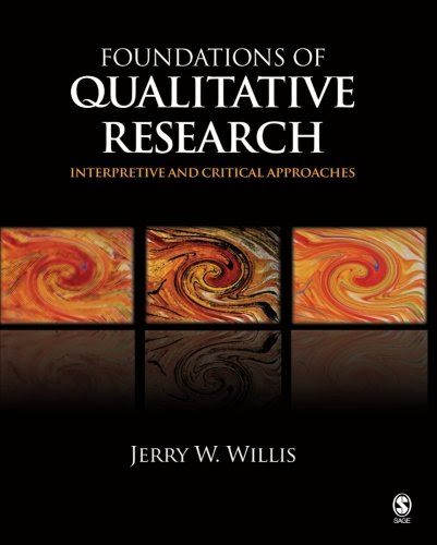 Foundations of Qualitative Research: Interpretive and Critical Approaches, by Jerry W. Willis