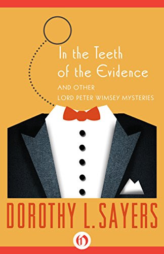 In the Teeth of the Evidence (The Lord Peter Wimsey Mysteries Book 14), by Dorothy L. Sayers