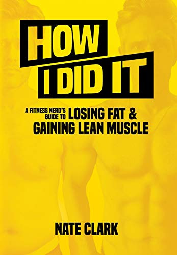 How I Did It: A Fitness Nerd's Guide to Losing Fat and Gaining Lean Muscle (1)