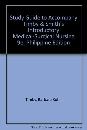 Study Guide to Accompany Timby & Smith's Introductory Medical-Surgical NursingBy Barbara Kuhn Timby BSN  MA  RNC, Nancy E. Smith MS  RN
