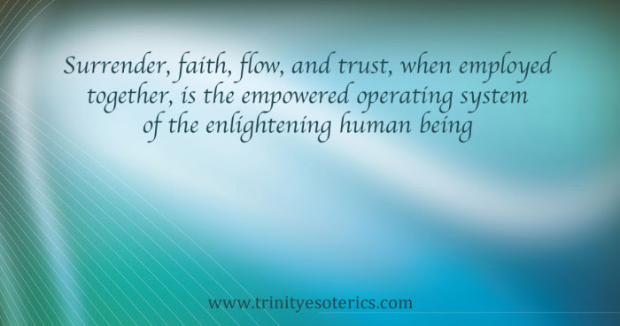 http://trinityesoterics.com/wp-content/uploads/2016/12/surrenderfaithflowtrust-700x368.jpg