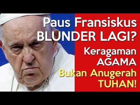 Paus Fransiskus BLUNDER Lagi? Sesungguhnya Tuhan Menghendaki SATU AGAMA, Bukan Banyak Agama