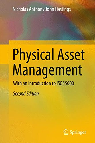 Physical Asset Management: With an Introduction to ISO55000, by Nicholas Anthony John Hastings