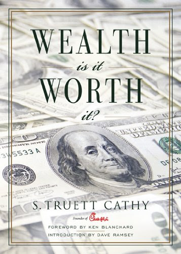 Wealth: Is It Worth It?By S. Truett Cathy