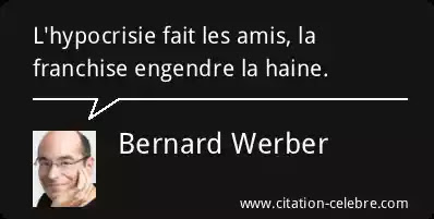 Bernard Werber : « L'hypocrisie fait les amis, la franchise engendre la haine. »