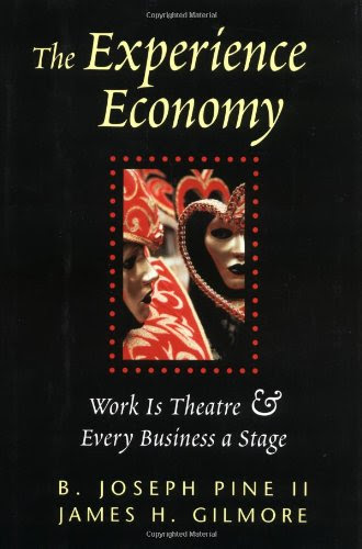 The Experience Economy: Work Is Theater & Every Business a Stage, by B. Joseph Pine II, James H. Gilmore