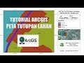 VIDEO TUTORIAL PEMBUATAN PETA TUTUPAN LAHAN MENGGUNAKAN ARCGIS