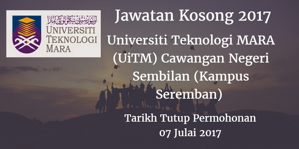 Jawatan Kosong Universiti Teknologi MARA (UiTM) Cawangan Negeri Sembilan (Kampus Seremban) 07 Julai 2017