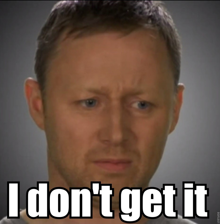 I Don T Get It Memes