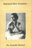 Rukmini Devi Arundal: A Visionary Architect of India Culture and the Peforming Art