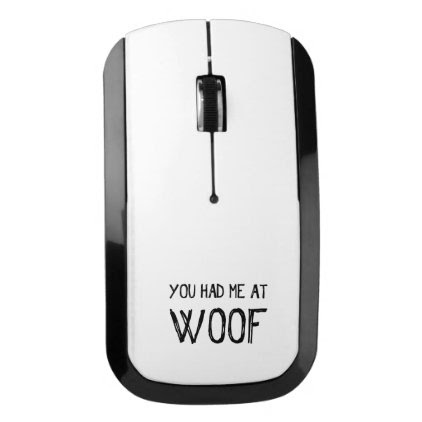 You Had Me At Woof Wireless Mouse